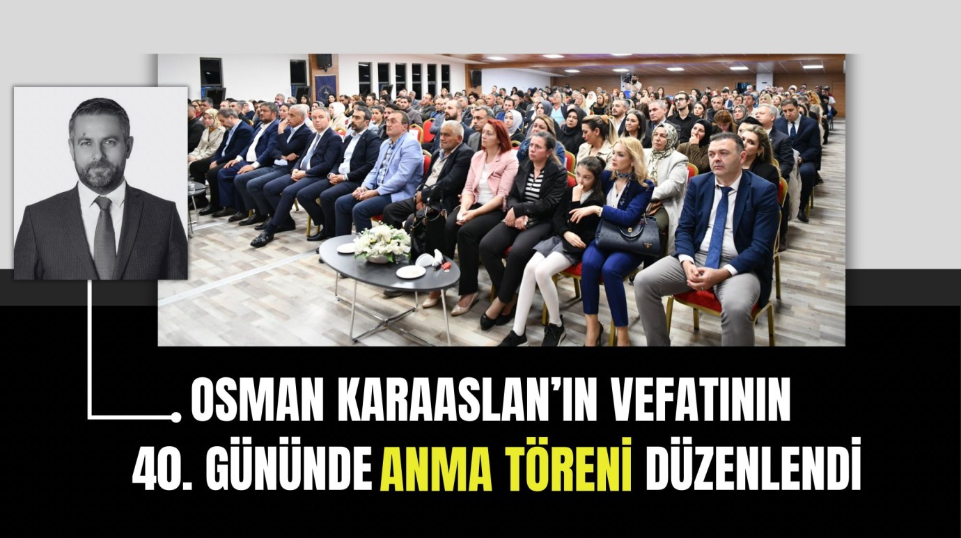 Osman Karaaslan’ın Vefatının 40. Gününde Anma Töreni Düzenlendi