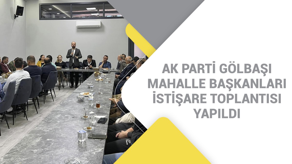 AK Parti Gölbaşı Mahalle Başkanları İstişare Toplantısı yapıldı