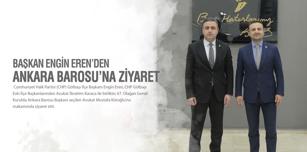 CHP Gölbaşı İlçe Başkanı Engin Eren’den Ankara Barosu’na ziyaret