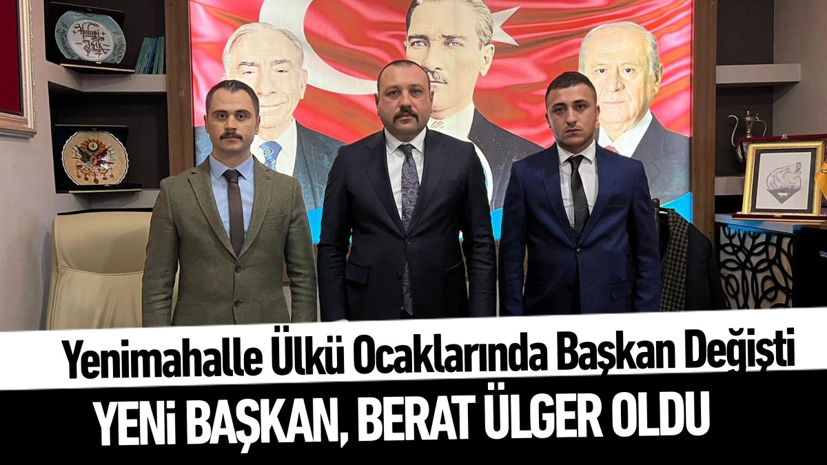 Yenimahalle Ülkü Ocaklarında Başkan değişti