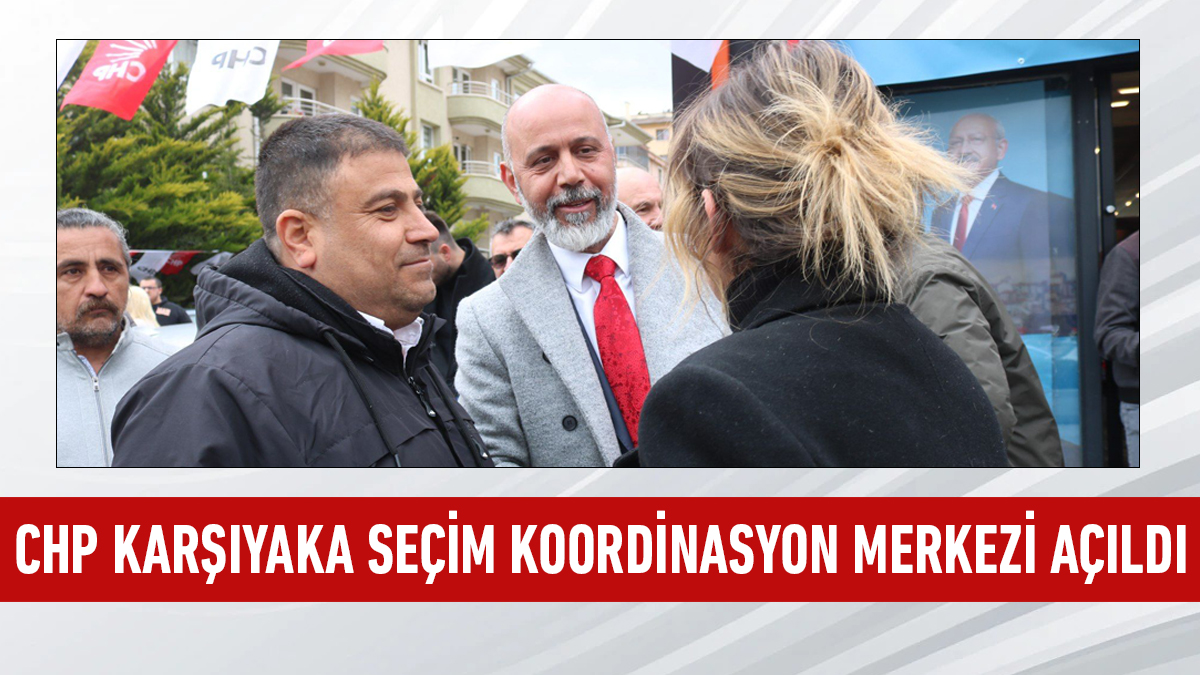 CHP Karşıyaka Seçim Koordinasyon Merkezi açıldı