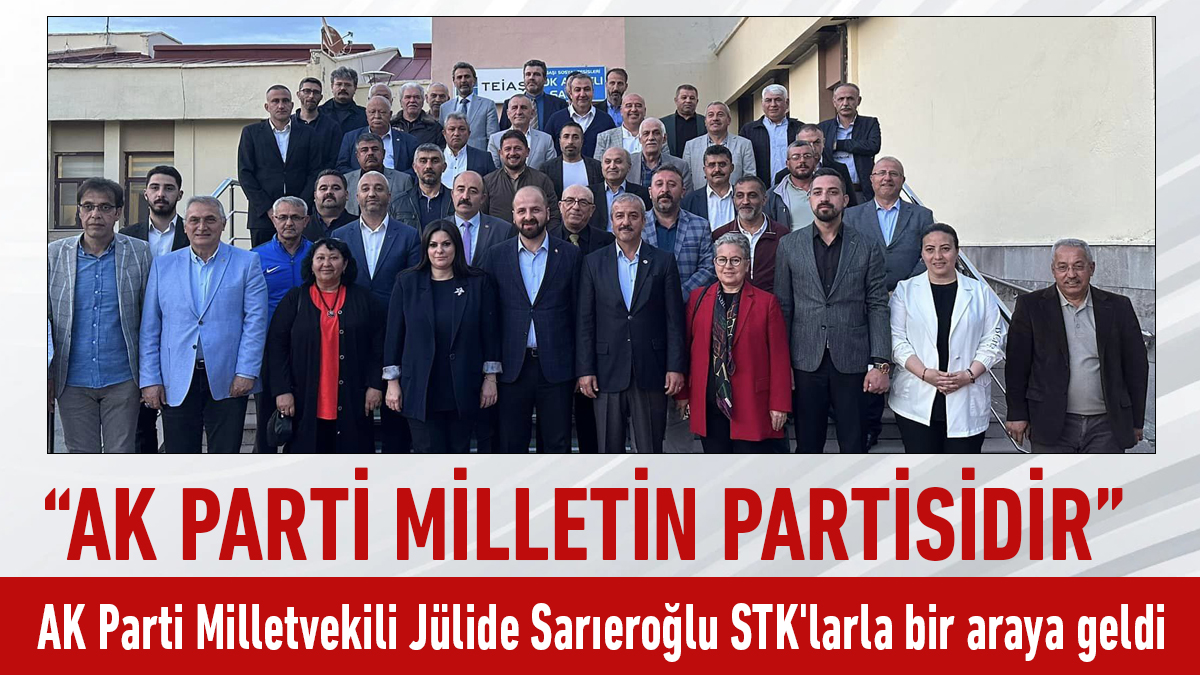AK Parti Milletvekili Jülide Sarıeroğlu STK'larla bir araya geldi