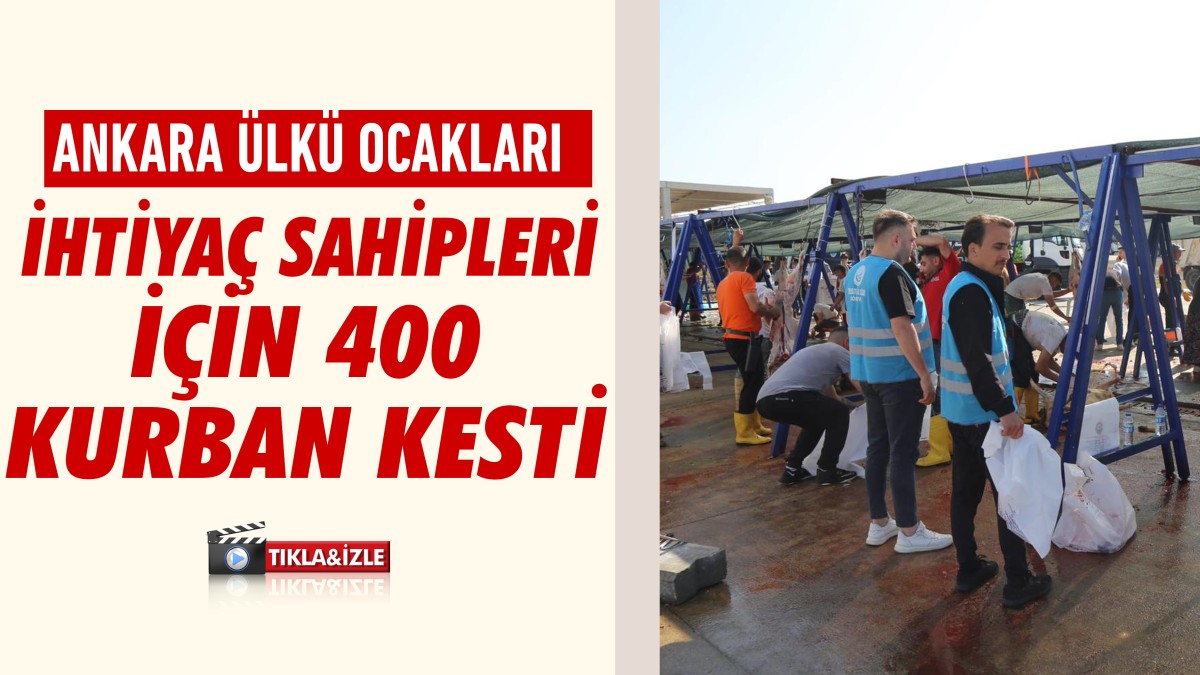 Ankara Ülkü Ocakları ihtiyaç sahipleri için 400 kurban kesti 