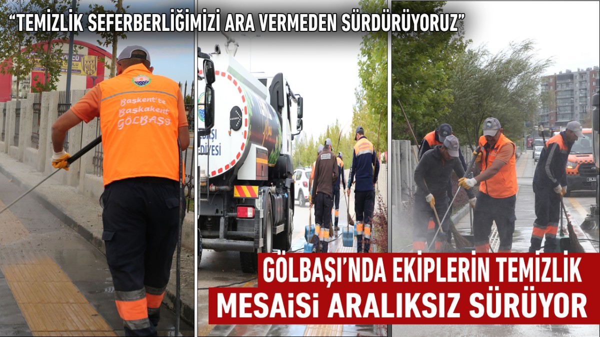 Gölbaşı’nda Ekiplerin temizlik mesaisi aralıksız sürüyor