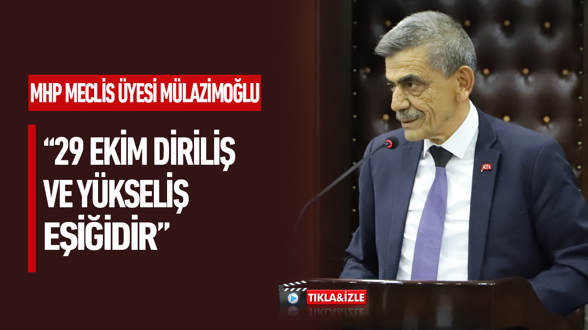 MHP Meclis Üyesi Mülazimoğlu “29 Ekim Diriliş ve Yükseliş Eşiğidir”