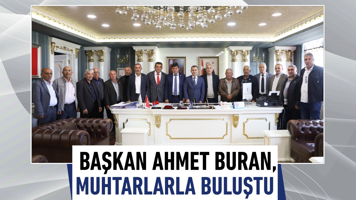 Başkan Ahmet Buran, muhtarlarla buluştu
