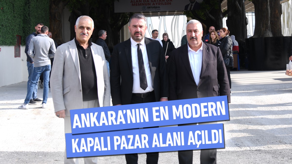 Ankara’nın En Modern Kapalı Pazar Alanı Açıldı