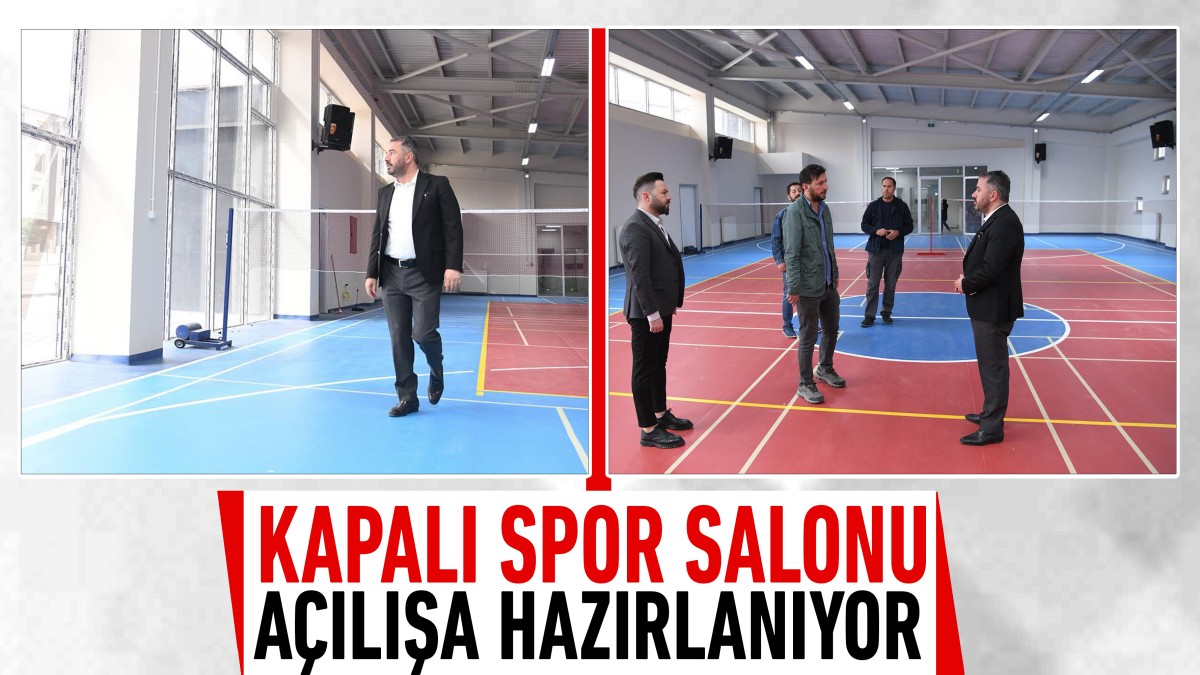 Kapalı Spor Salonu açılışa hazırlanıyor