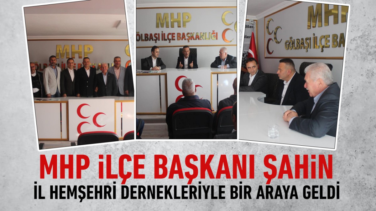 MHP İlçe Başkanı Şahin, İl Hemşehri Dernekleriyle bir araya geldi