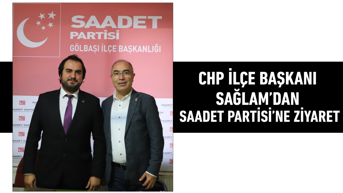 CHP İlçe Başkanı Sağlam’dan Saadet Partisi’ne ziyaret