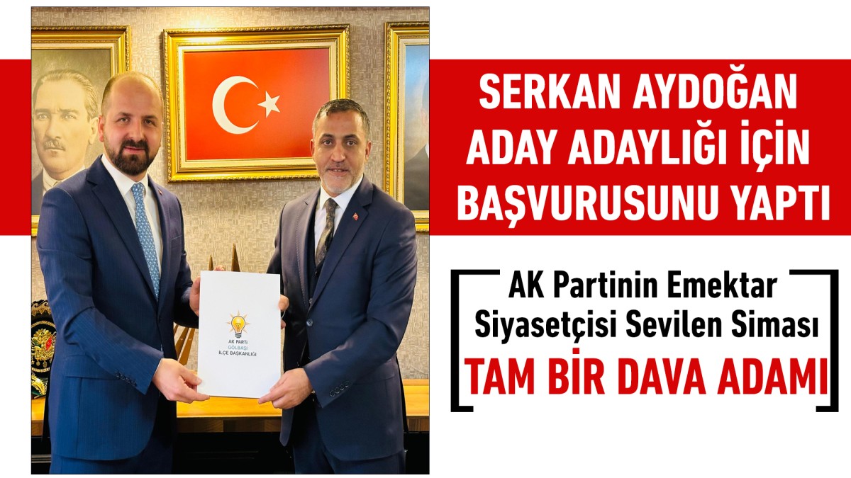 Serkan Aydoğan aday adaylığı için başvurusunu yaptı