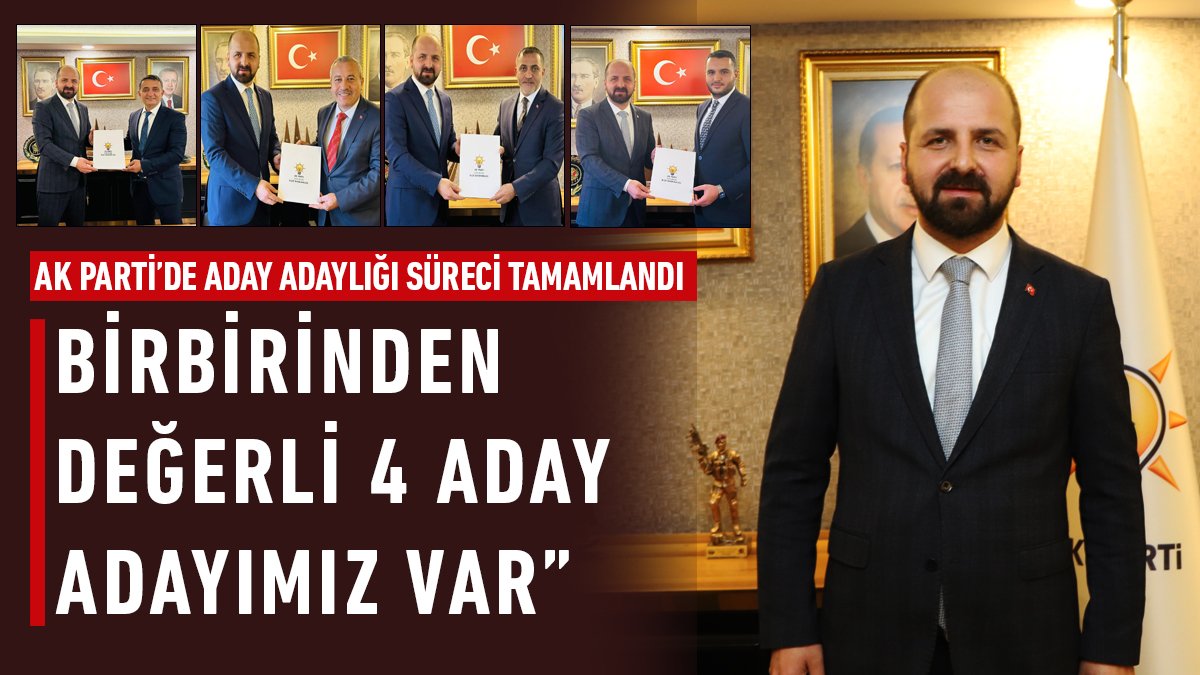AK Parti İlçe Başkanı Akceylan, adaylık sürecini değerlendirdi