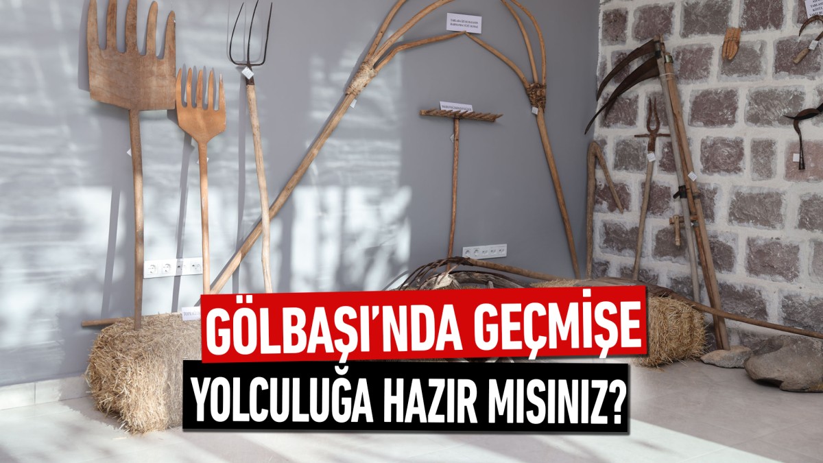 Gölbaşı’nda geçmişe yolculuğa hazır mısınız?