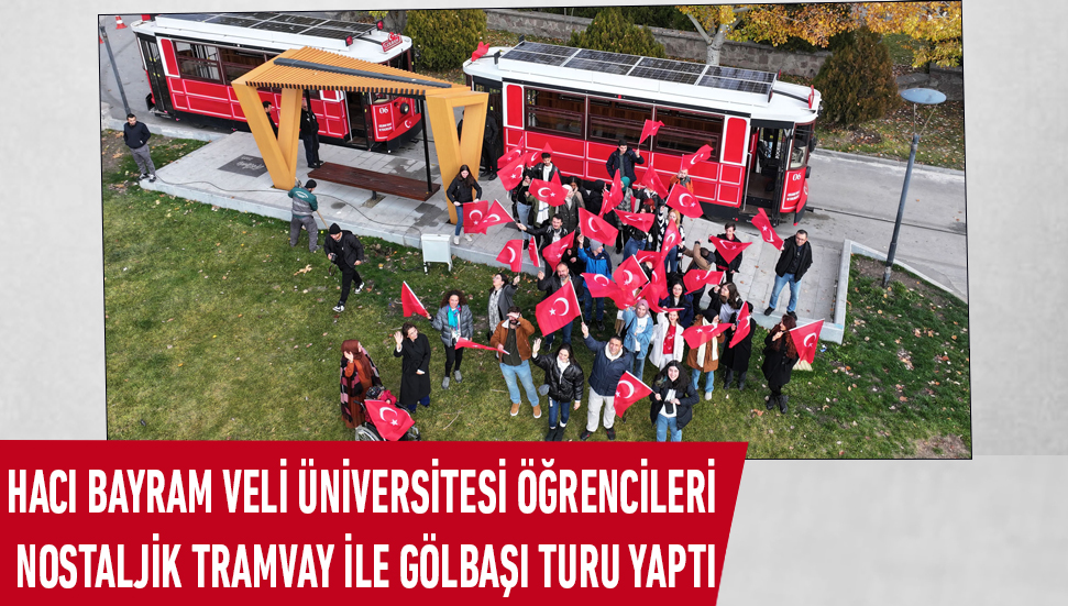 Hacı Bayram Veli Üniversitesi Öğrencileri Nostaljik Tramvay İle Gölbaşı Turu Yaptı