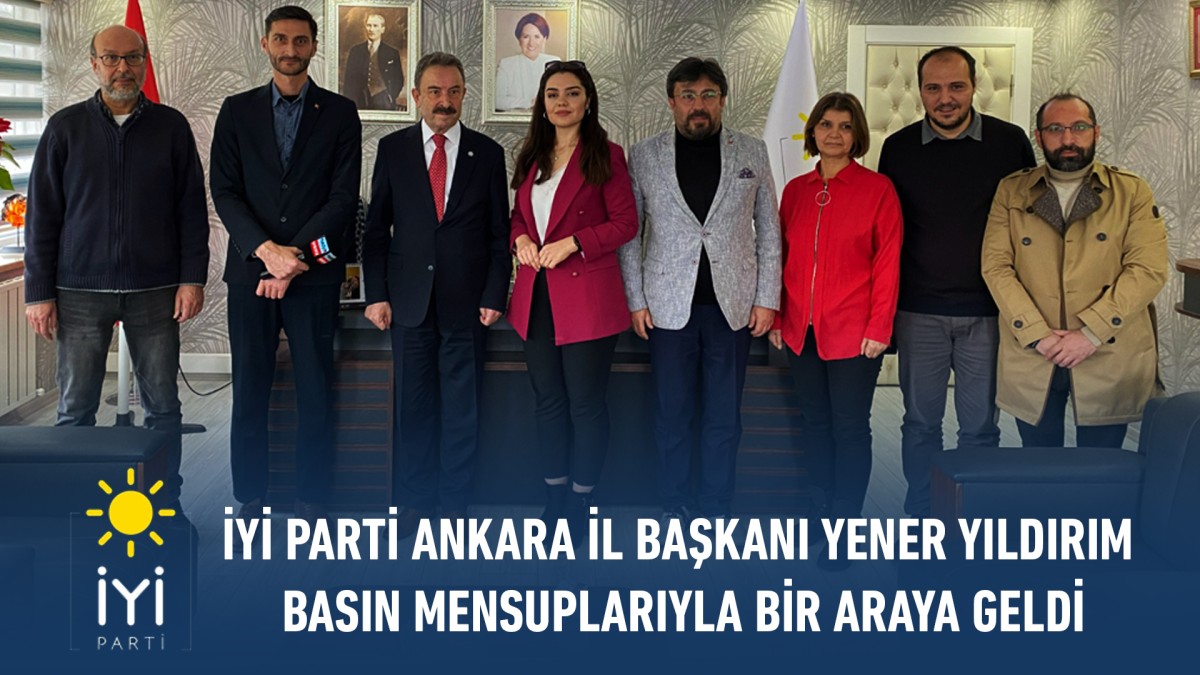 İYİ Parti Ankara İl Başkanı Yener Yıldırım, basın mensuplarıyla bir araya geldi