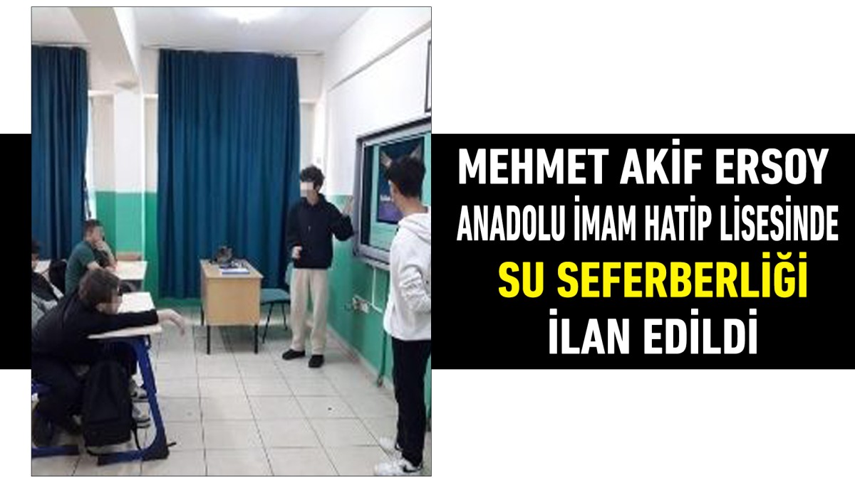 Mehmet Akif Ersoy Anadolu İmam Hatip Lisesinde su seferberliği ilan edildi