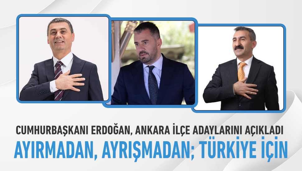 Cumhurbaşkanı Erdoğan, Ankara ilçe adaylarını açıkladı