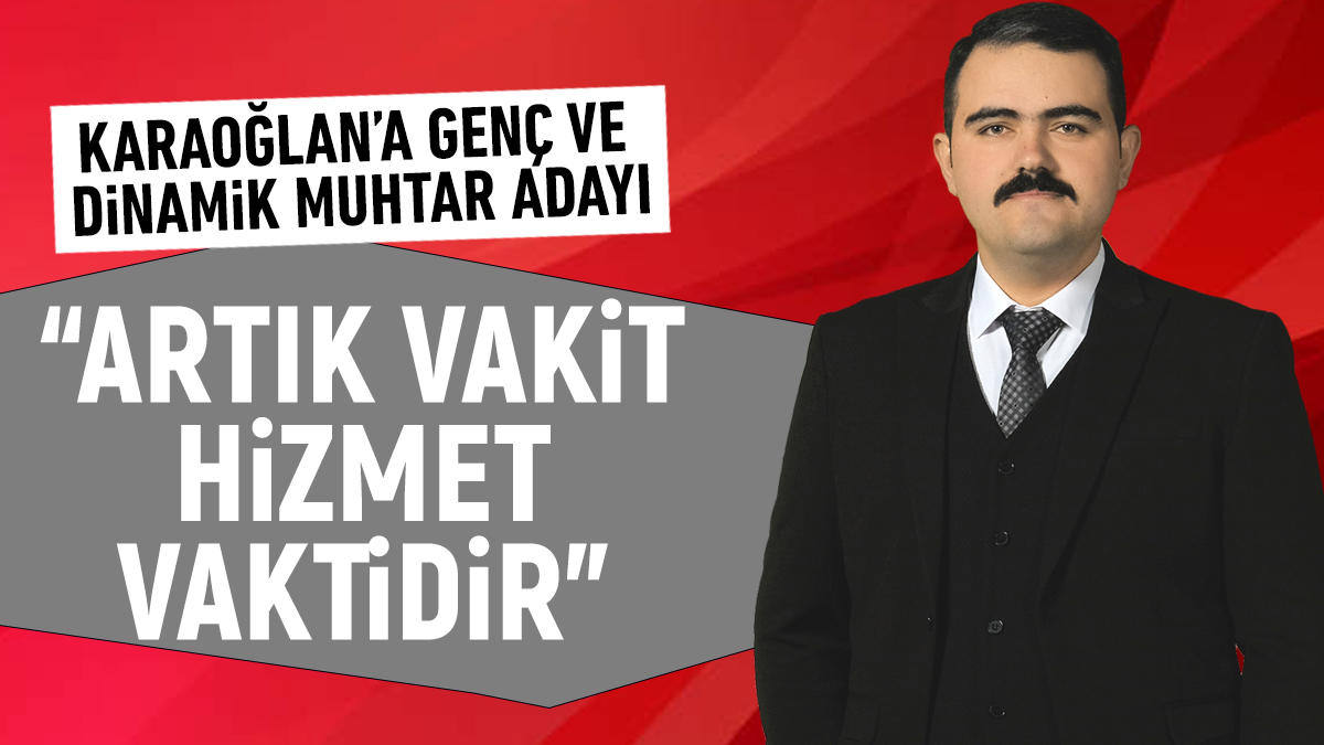 Karaoğlan’a Genç ve Dinamik Muhtar Adayı