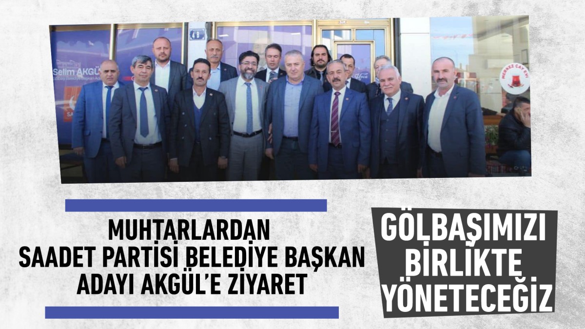 Muhtarlardan Saadet Partisi Belediye Başkan Adayı Akgül’e Ziyaret 