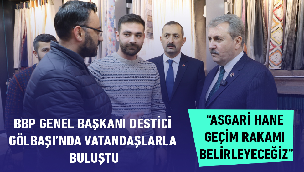 BBP Genel Başkanı Mustafa Destici Gölbaşı’nda vatandaşlarla buluştu