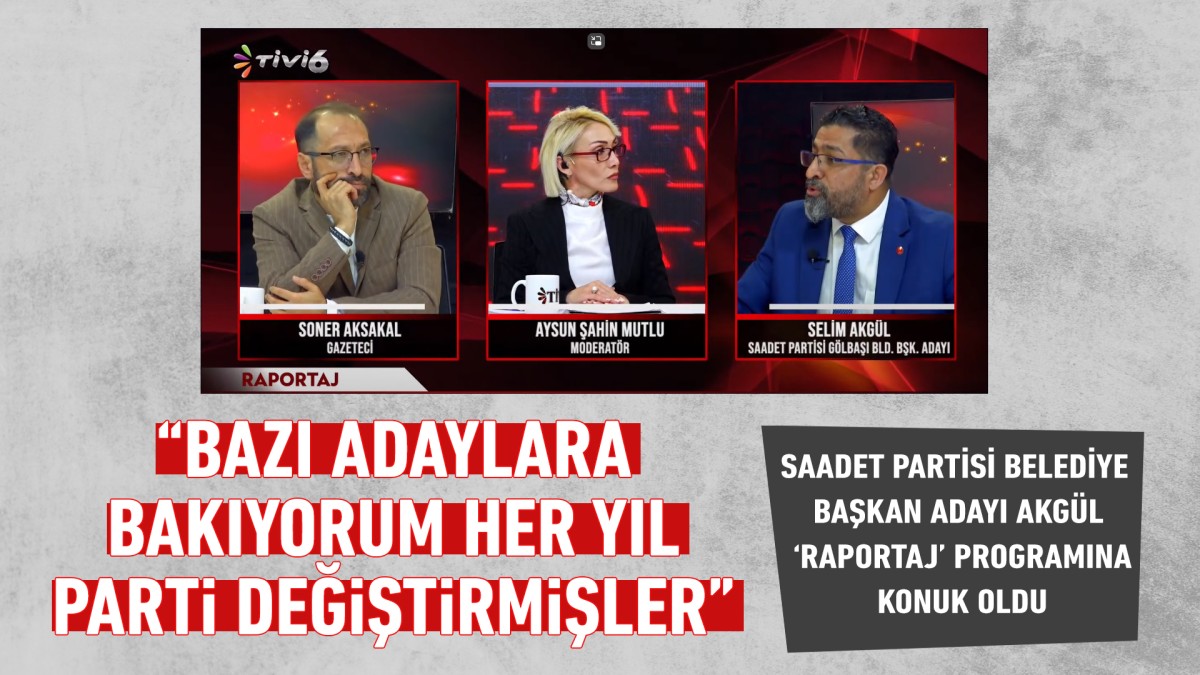 Saadet Partisi Belediye Başkan Adayı Selim Akgül, “Bazı adaylara bakıyorum her yıl parti değiştirmişler”
