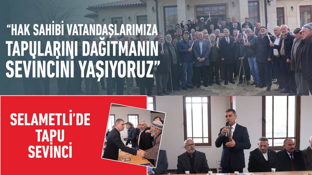 SELAMETLİ’DE TAPU SEVİNCİ