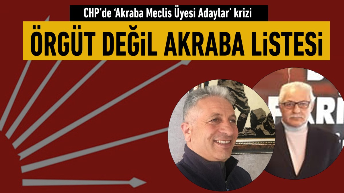 CHP’de ‘Akraba Meclis Üyesi Adaylar’ krizi