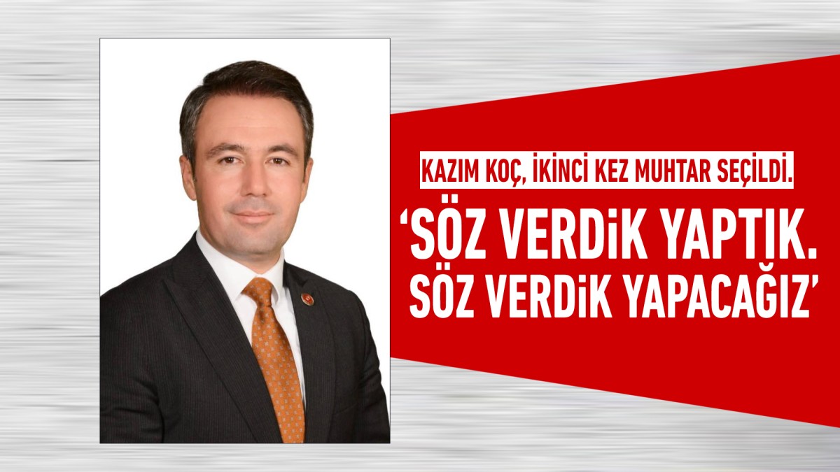 Kazım Koç, ikinci kez muhtar seçildi.