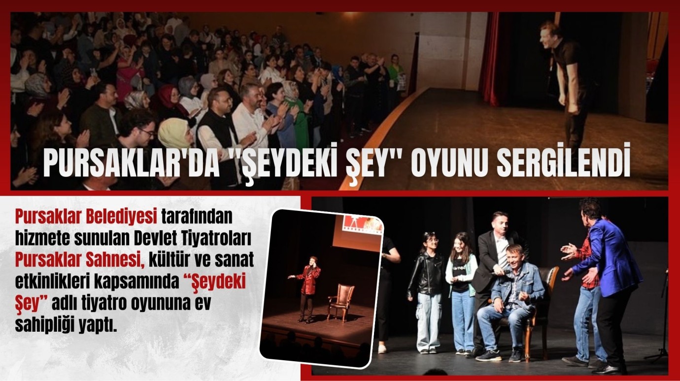 Pursaklar’da ‘‘Şeydeki Şey’’ Oyunu Sergilendi