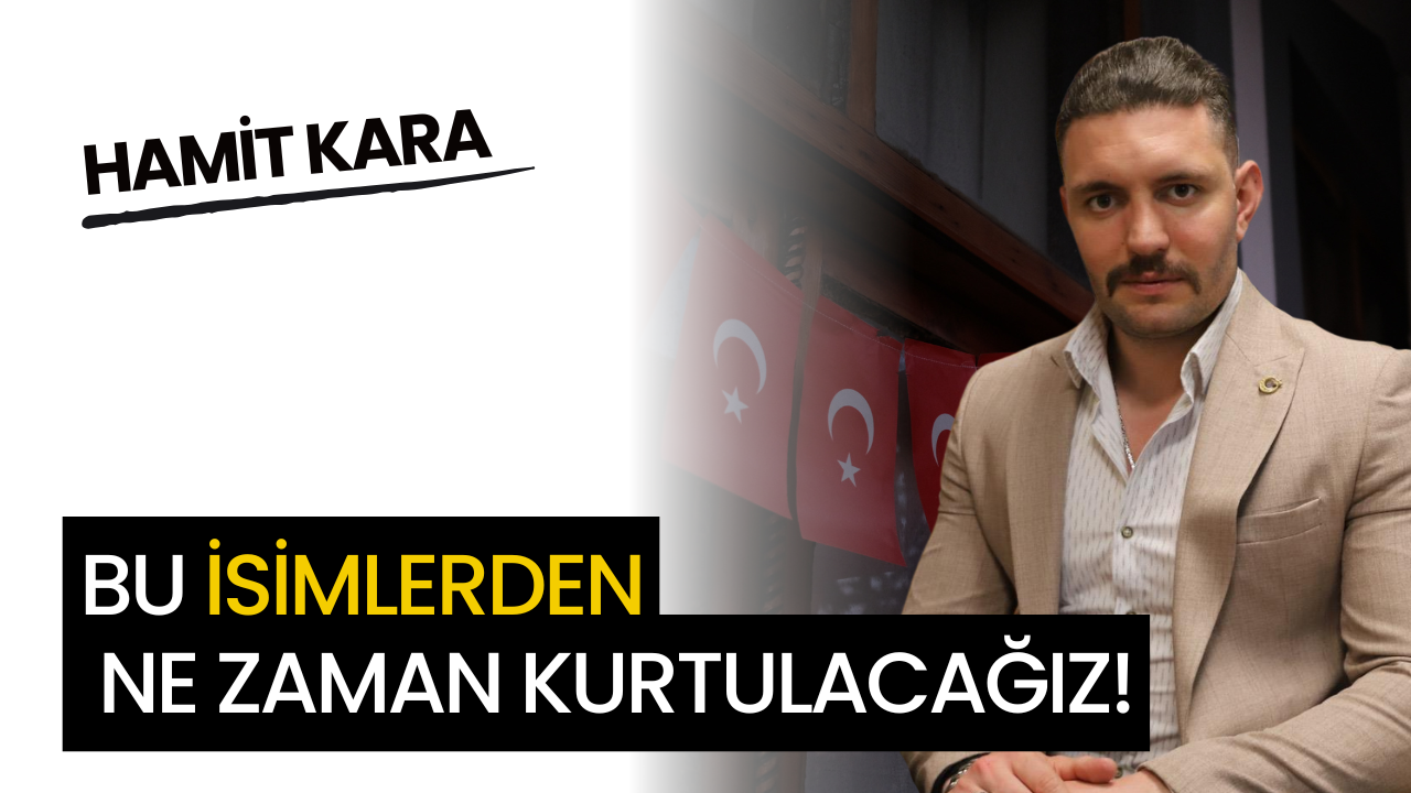 Bu İsimlerden Ne Zaman Kurtulacağız!