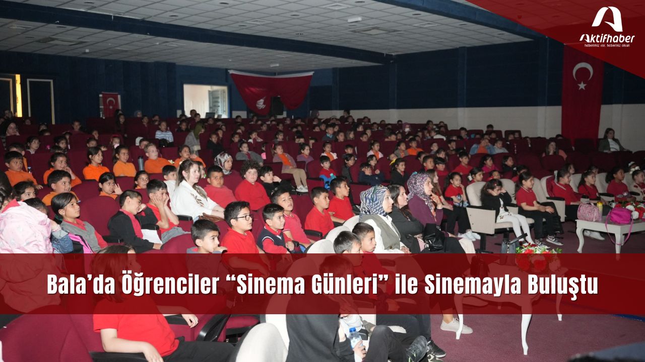 Bala’da Öğrenciler “Sinema Günleri” ile Sinemayla Buluştu