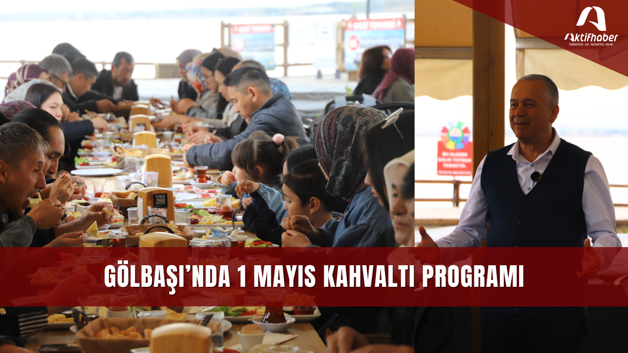 GÖLBAŞI’NDA 1 MAYIS KAHVALTI PROGRAMI