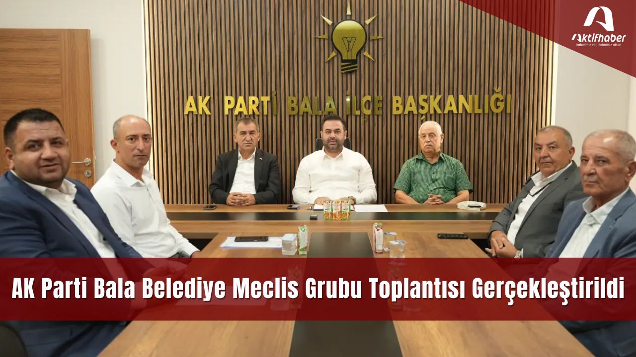 AK Parti Bala Belediye Meclis Grubu Toplantısı Gerçekleştirildi