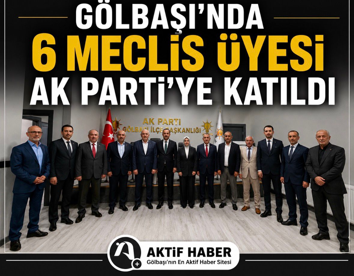 GÖLBAŞI’NDA YAKUP ODABAŞI’NIN ARDINDAN 6 MECLİS ÜYESİ AK PARTİ’YE GEÇTİ