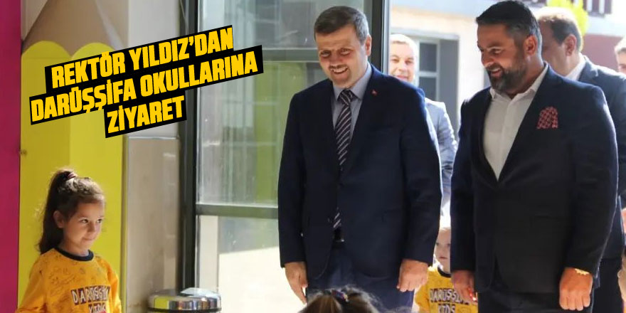 Rektör Musa Yıldız'dan Darüşşifa okullarına ziyaret