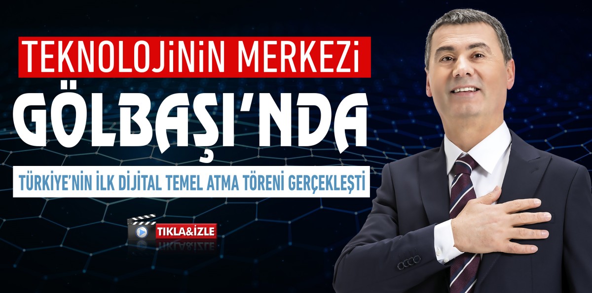 Gölbaşı’nda Türkiye’nin ilk Dijital Temel Atma töreni gerçekleşti