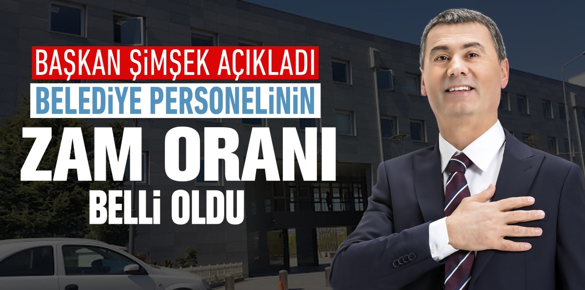 Gölbaşı Belediye personeline zam: En düşük maaş 16 bin TL