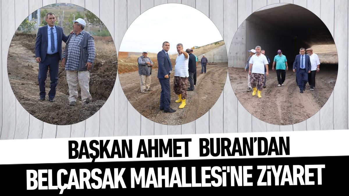 Başkan Ahmet  Buran’dan Belçarsak Mahallesi'ne ziyaret