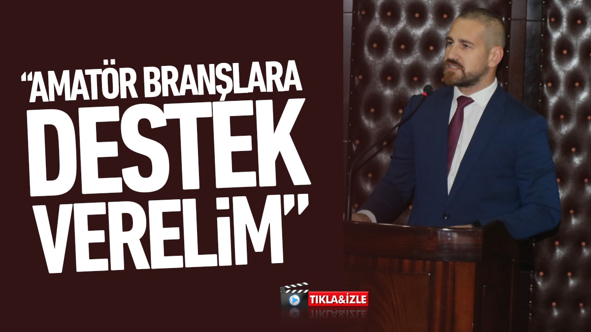 MHP Meclis Üyesi Uğur Mirza: “Amatör branşlara destek verelim”