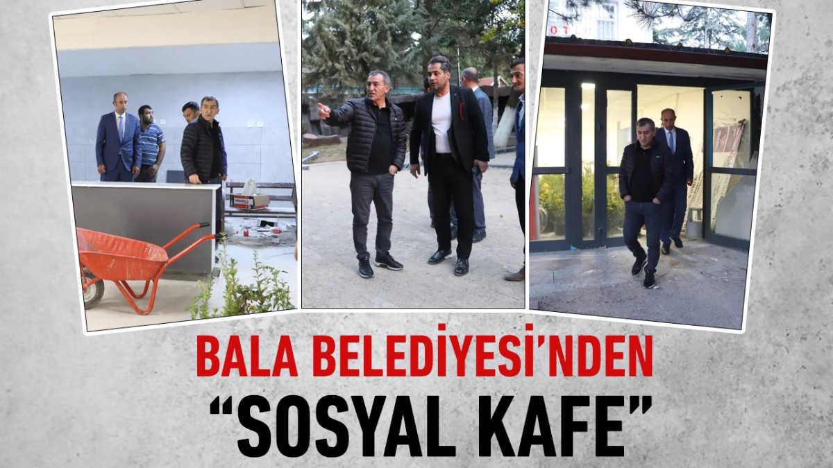BALA BELEDİYESİ’NDEN “SOSYAL KAFE” PROJESİ 