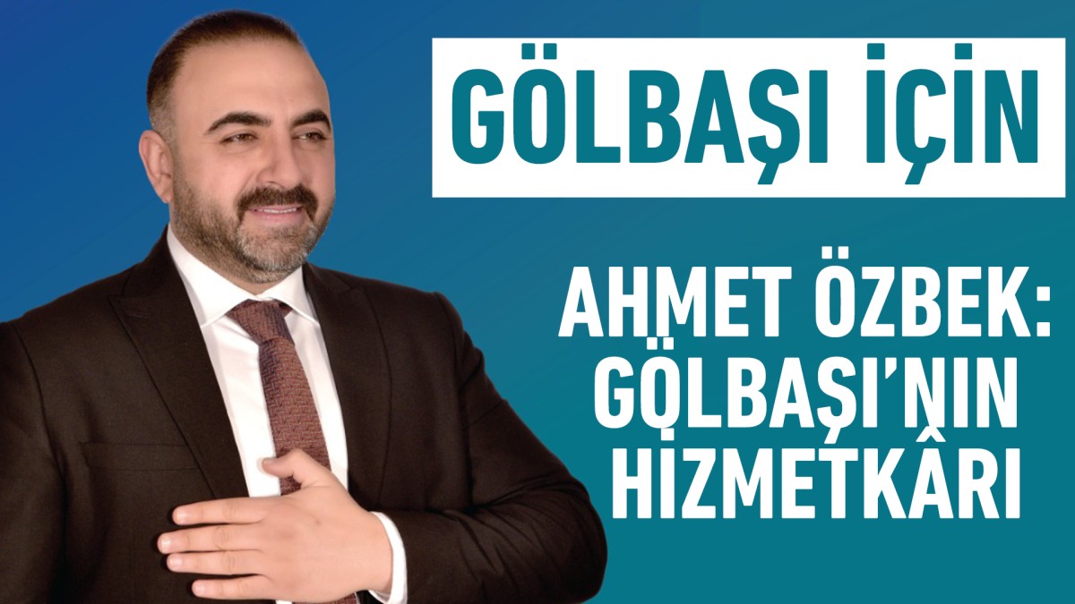 Ahmet Özbek: Gölbaşı’nın Hizmetkârı